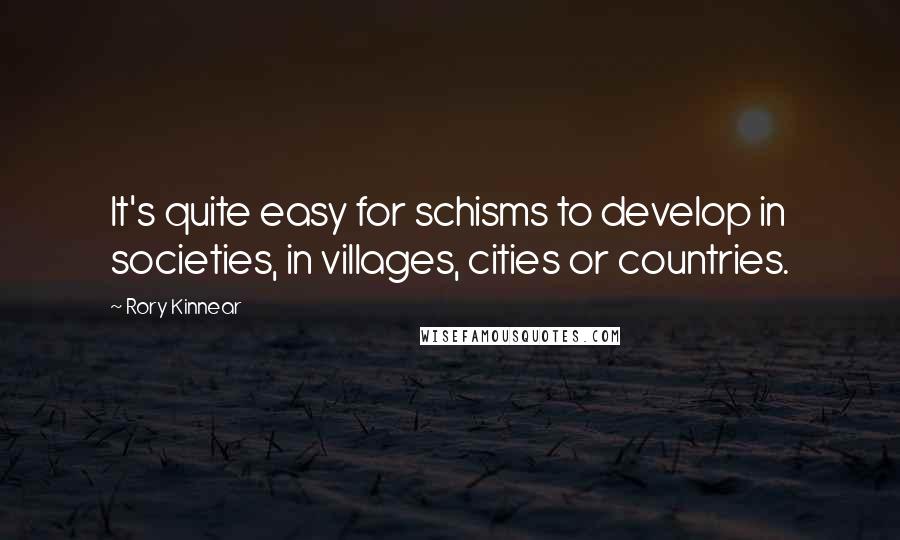 Rory Kinnear Quotes: It's quite easy for schisms to develop in societies, in villages, cities or countries.