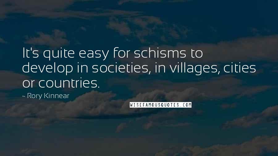 Rory Kinnear Quotes: It's quite easy for schisms to develop in societies, in villages, cities or countries.
