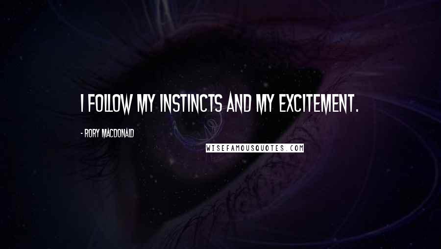 Rory MacDonald Quotes: I follow my instincts and my excitement.