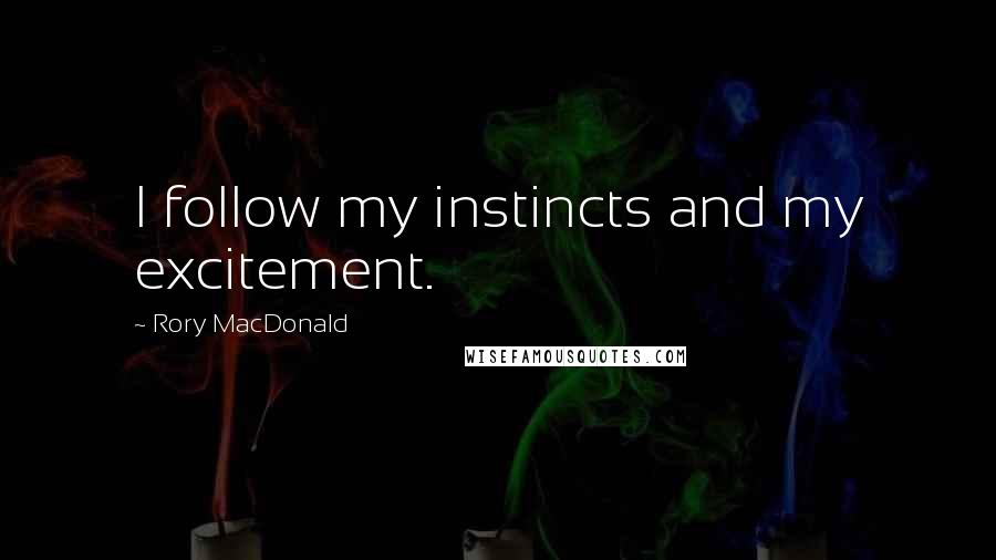 Rory MacDonald Quotes: I follow my instincts and my excitement.