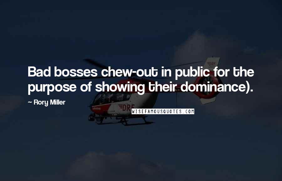 Rory Miller Quotes: Bad bosses chew-out in public for the purpose of showing their dominance).