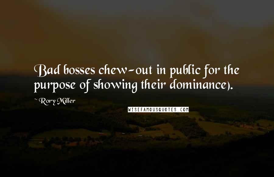 Rory Miller Quotes: Bad bosses chew-out in public for the purpose of showing their dominance).