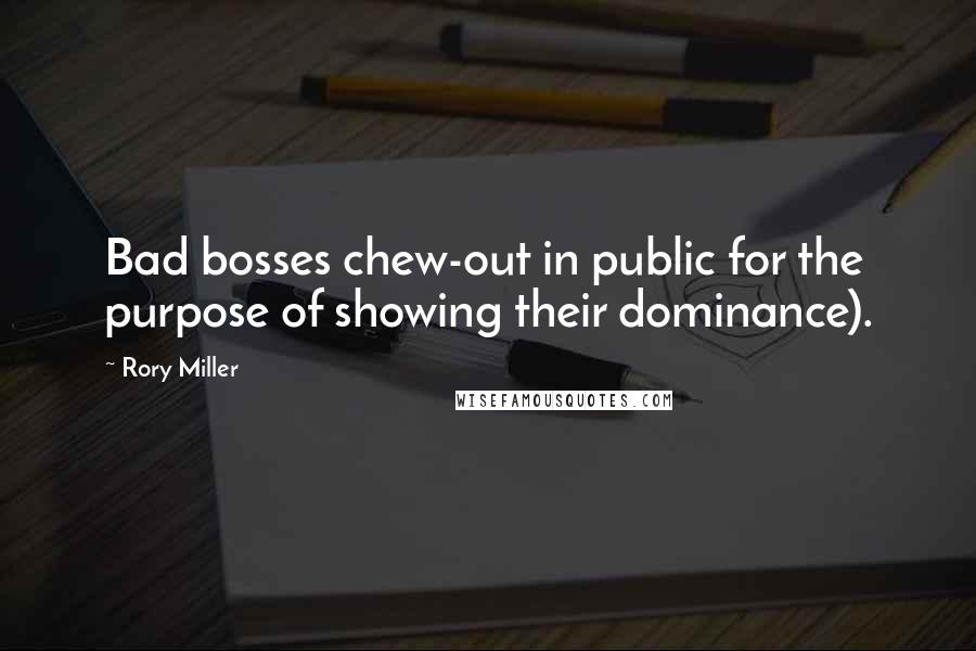 Rory Miller Quotes: Bad bosses chew-out in public for the purpose of showing their dominance).