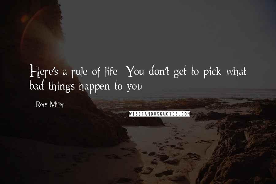 Rory Miller Quotes: Here's a rule of life: You don't get to pick what bad things happen to you