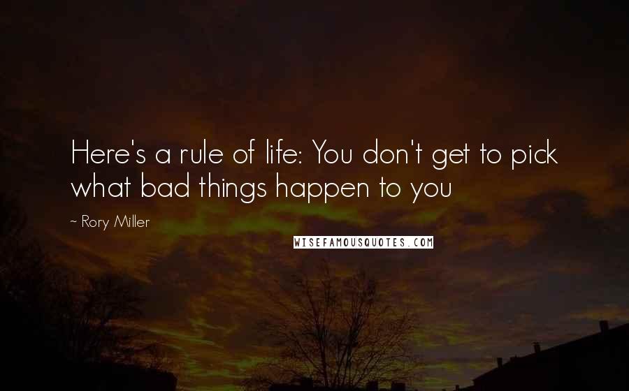 Rory Miller Quotes: Here's a rule of life: You don't get to pick what bad things happen to you