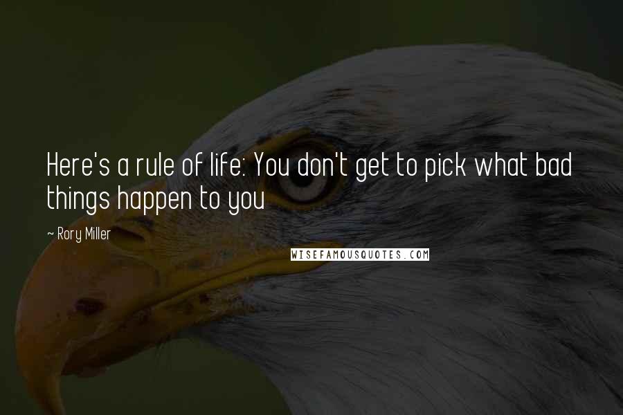Rory Miller Quotes: Here's a rule of life: You don't get to pick what bad things happen to you