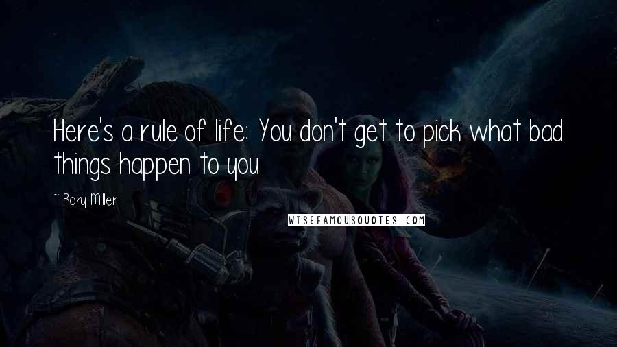 Rory Miller Quotes: Here's a rule of life: You don't get to pick what bad things happen to you