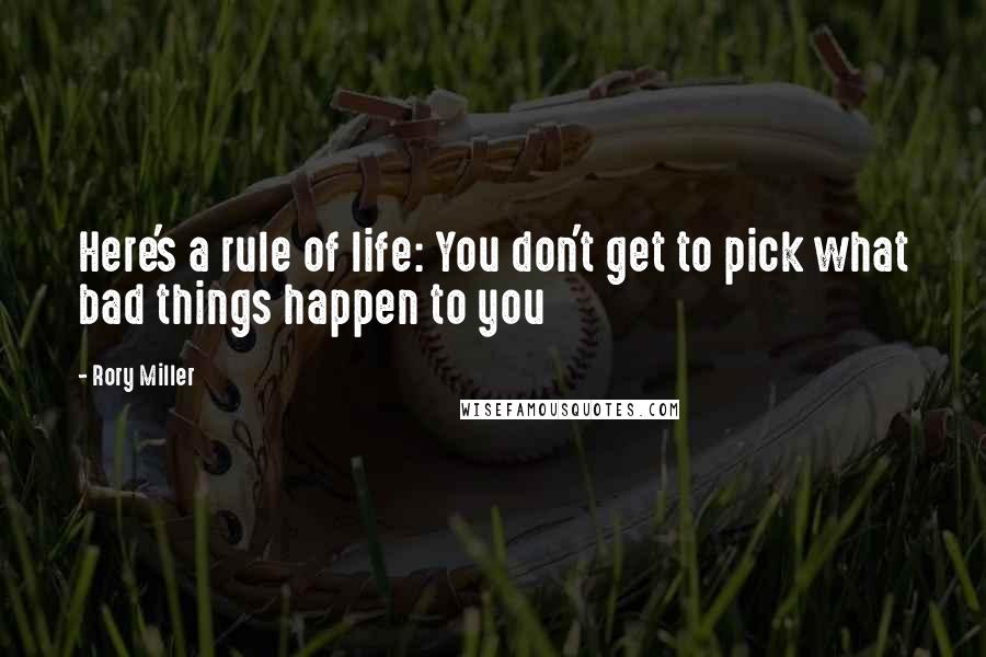 Rory Miller Quotes: Here's a rule of life: You don't get to pick what bad things happen to you