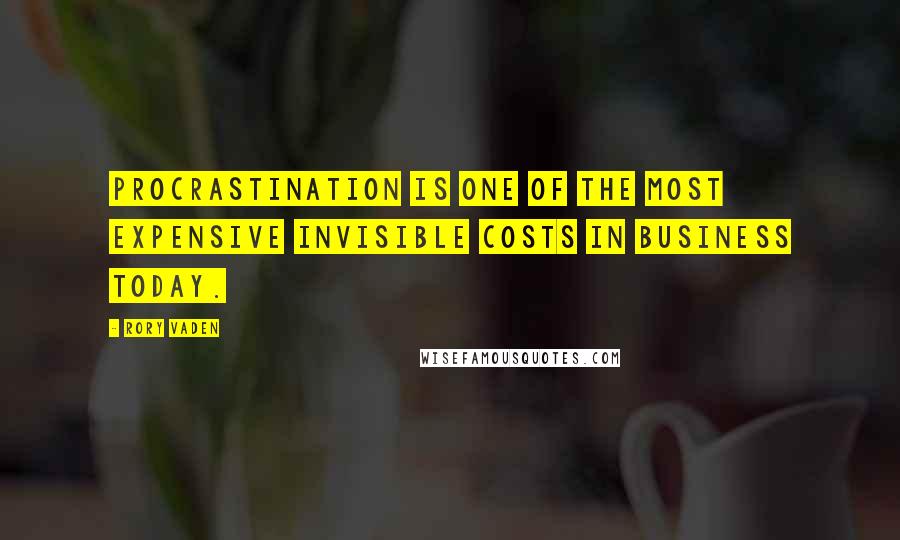 Rory Vaden Quotes: Procrastination is one of the most expensive invisible costs in business today.