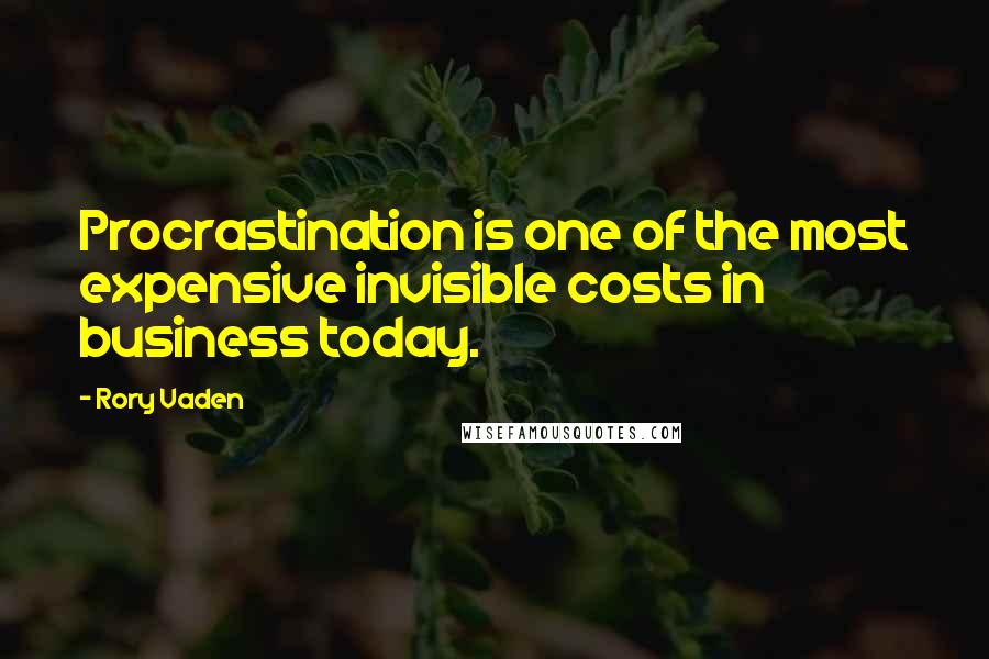 Rory Vaden Quotes: Procrastination is one of the most expensive invisible costs in business today.