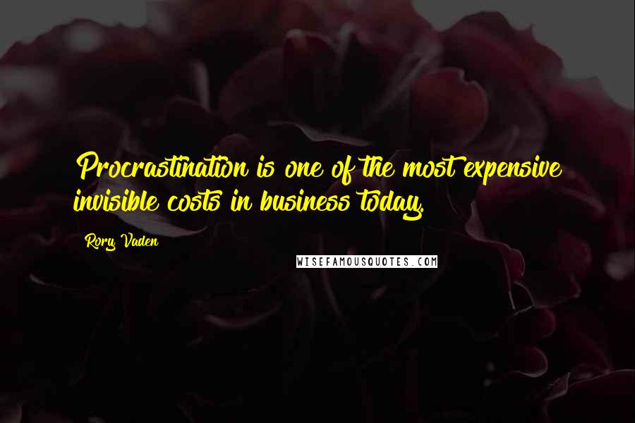 Rory Vaden Quotes: Procrastination is one of the most expensive invisible costs in business today.