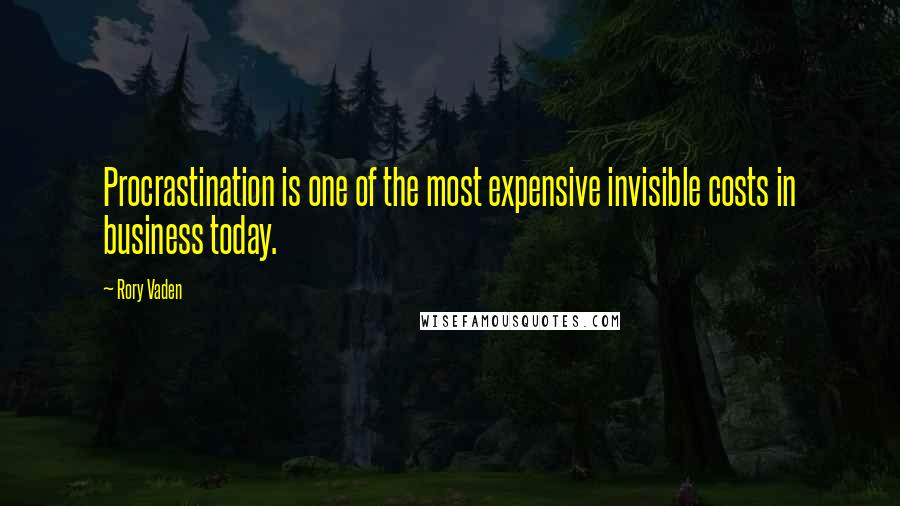 Rory Vaden Quotes: Procrastination is one of the most expensive invisible costs in business today.