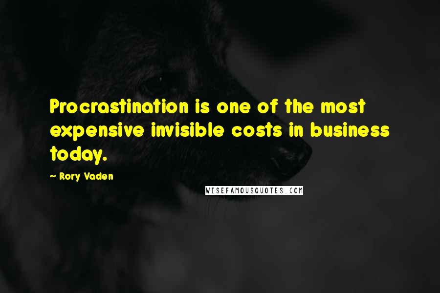 Rory Vaden Quotes: Procrastination is one of the most expensive invisible costs in business today.