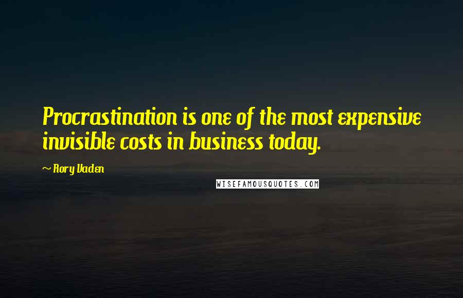 Rory Vaden Quotes: Procrastination is one of the most expensive invisible costs in business today.