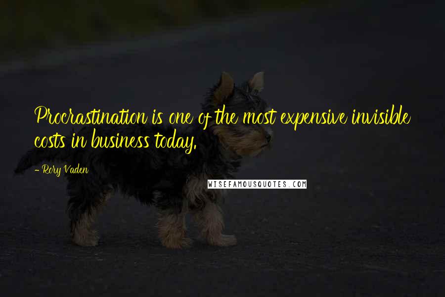 Rory Vaden Quotes: Procrastination is one of the most expensive invisible costs in business today.