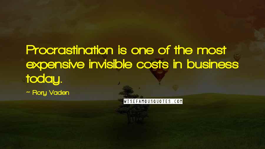 Rory Vaden Quotes: Procrastination is one of the most expensive invisible costs in business today.