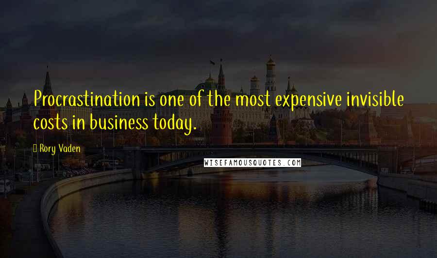 Rory Vaden Quotes: Procrastination is one of the most expensive invisible costs in business today.