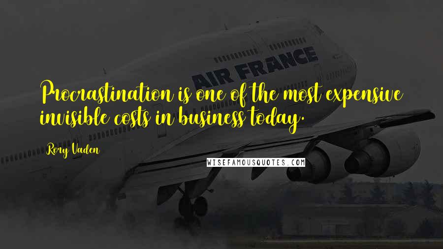 Rory Vaden Quotes: Procrastination is one of the most expensive invisible costs in business today.