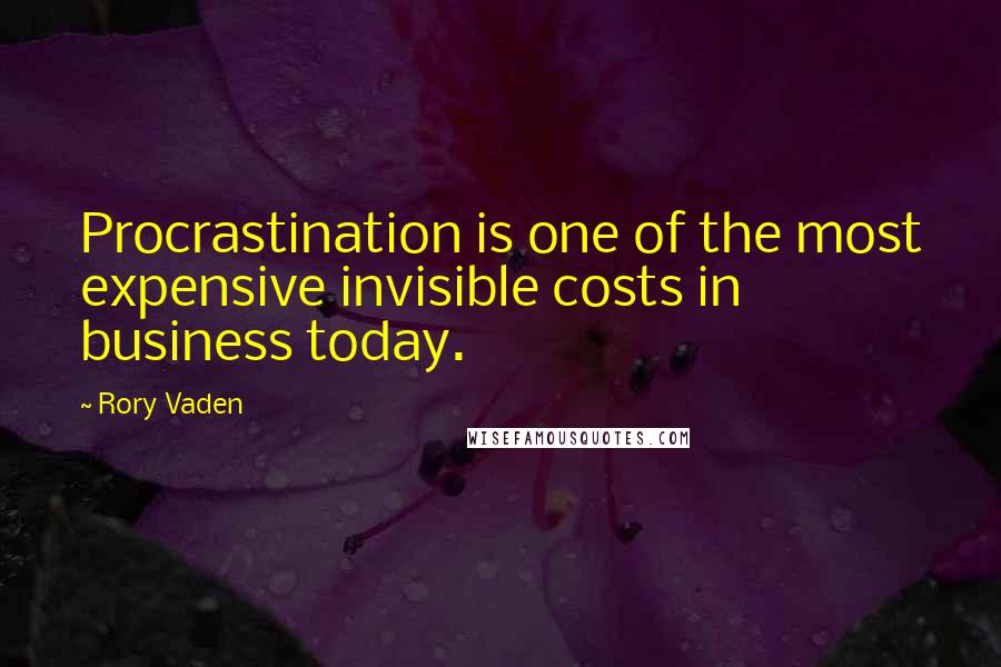 Rory Vaden Quotes: Procrastination is one of the most expensive invisible costs in business today.