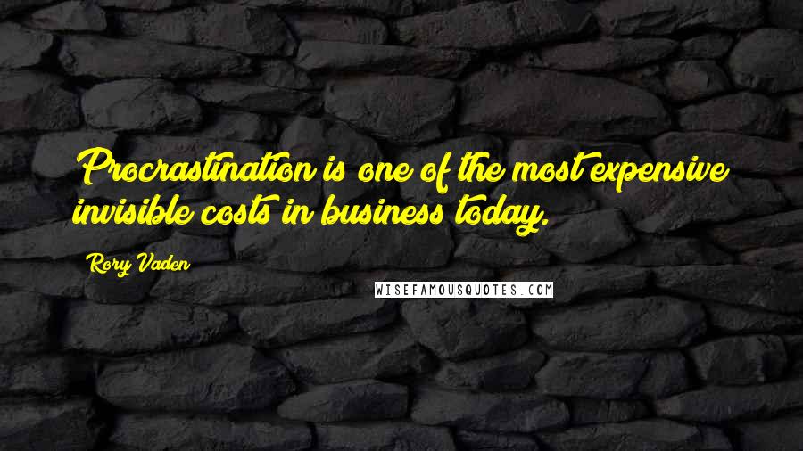 Rory Vaden Quotes: Procrastination is one of the most expensive invisible costs in business today.