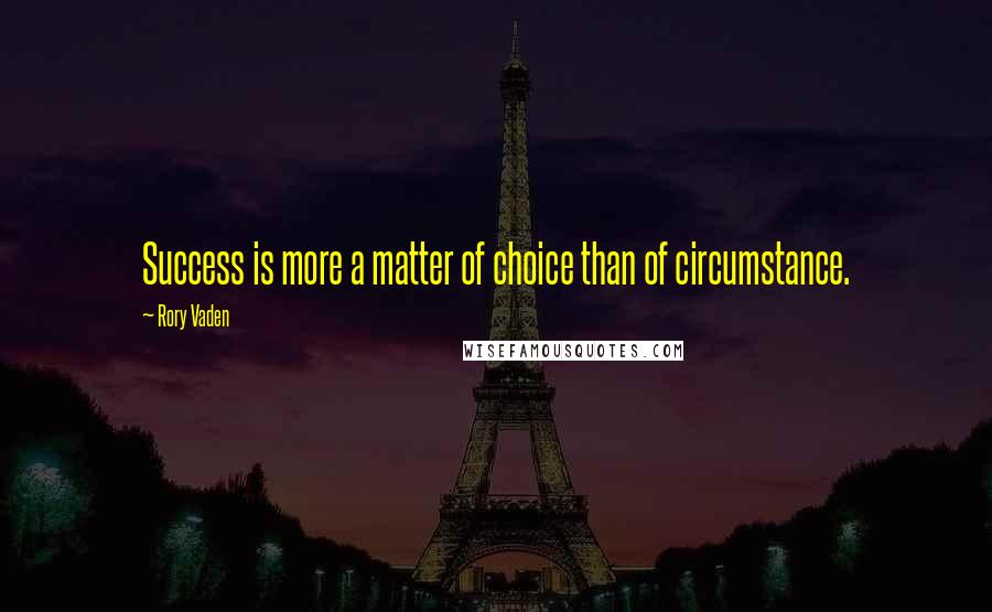 Rory Vaden Quotes: Success is more a matter of choice than of circumstance.