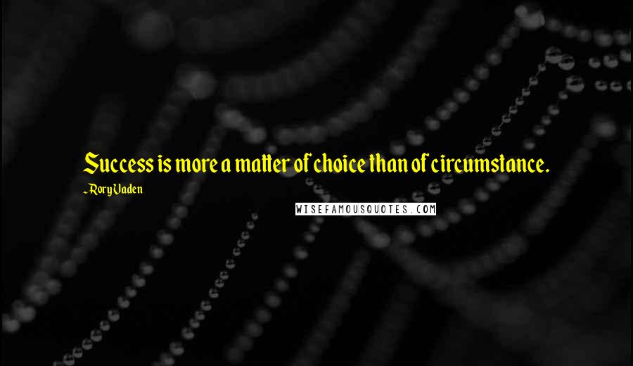 Rory Vaden Quotes: Success is more a matter of choice than of circumstance.