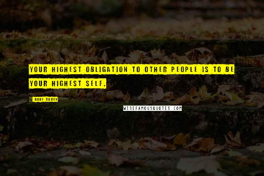 Rory Vaden Quotes: Your highest obligation to other people is to be your highest self.