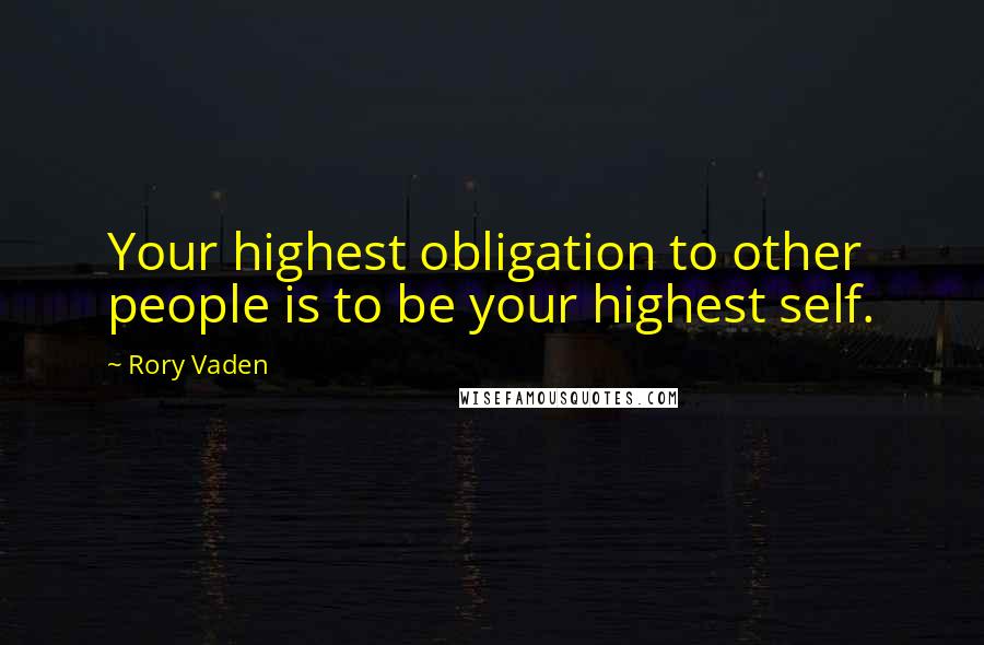 Rory Vaden Quotes: Your highest obligation to other people is to be your highest self.