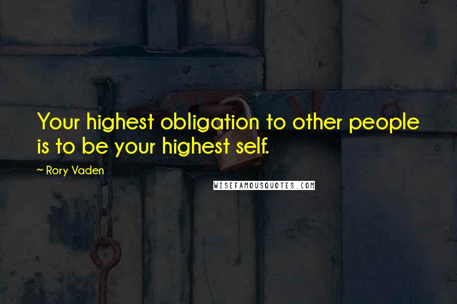 Rory Vaden Quotes: Your highest obligation to other people is to be your highest self.