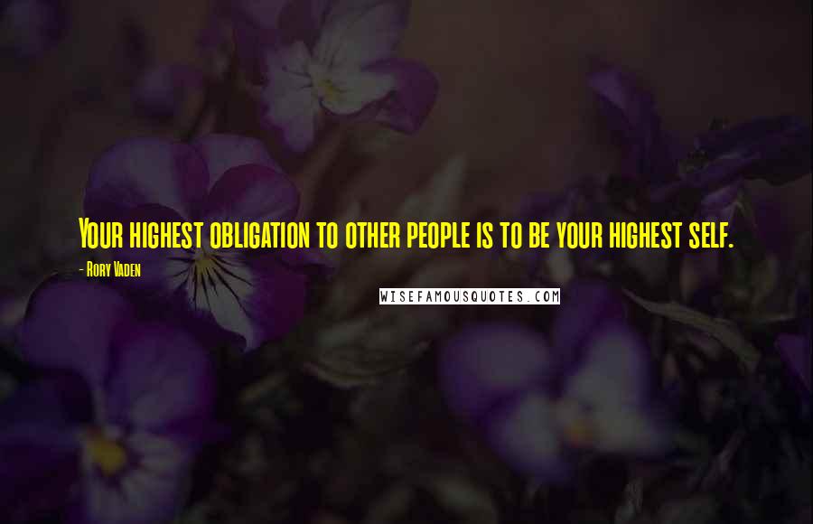 Rory Vaden Quotes: Your highest obligation to other people is to be your highest self.