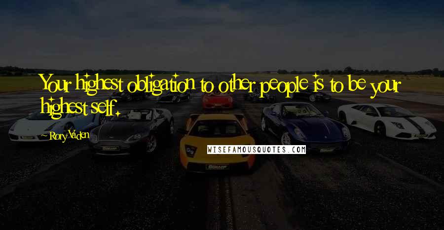 Rory Vaden Quotes: Your highest obligation to other people is to be your highest self.