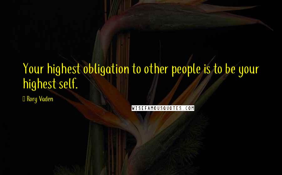 Rory Vaden Quotes: Your highest obligation to other people is to be your highest self.