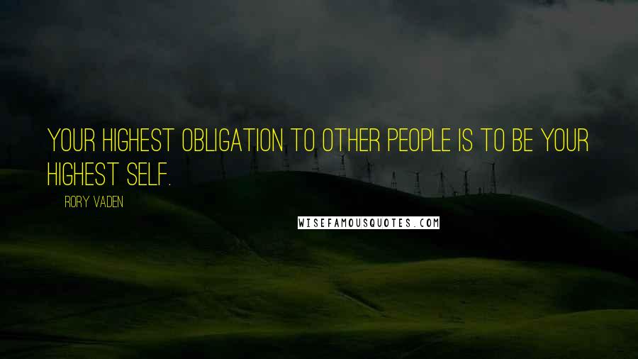 Rory Vaden Quotes: Your highest obligation to other people is to be your highest self.