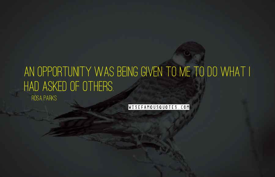 Rosa Parks Quotes: An opportunity was being given to me to do what I had asked of others.