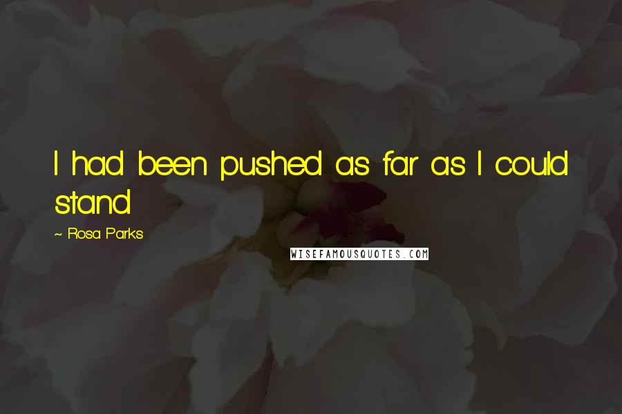 Rosa Parks Quotes: I had been pushed as far as I could stand