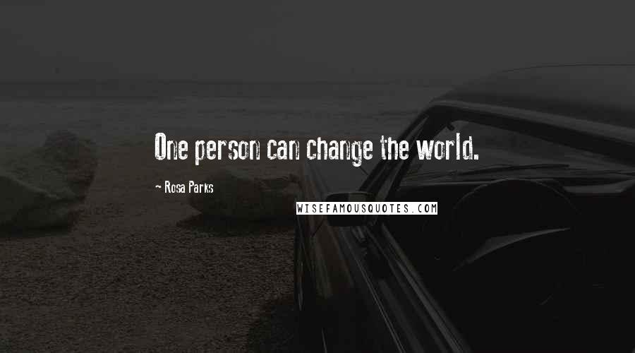 Rosa Parks Quotes: One person can change the world.