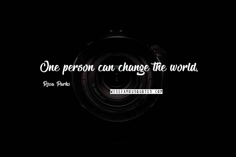 Rosa Parks Quotes: One person can change the world.