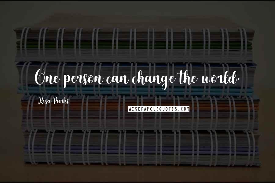 Rosa Parks Quotes: One person can change the world.