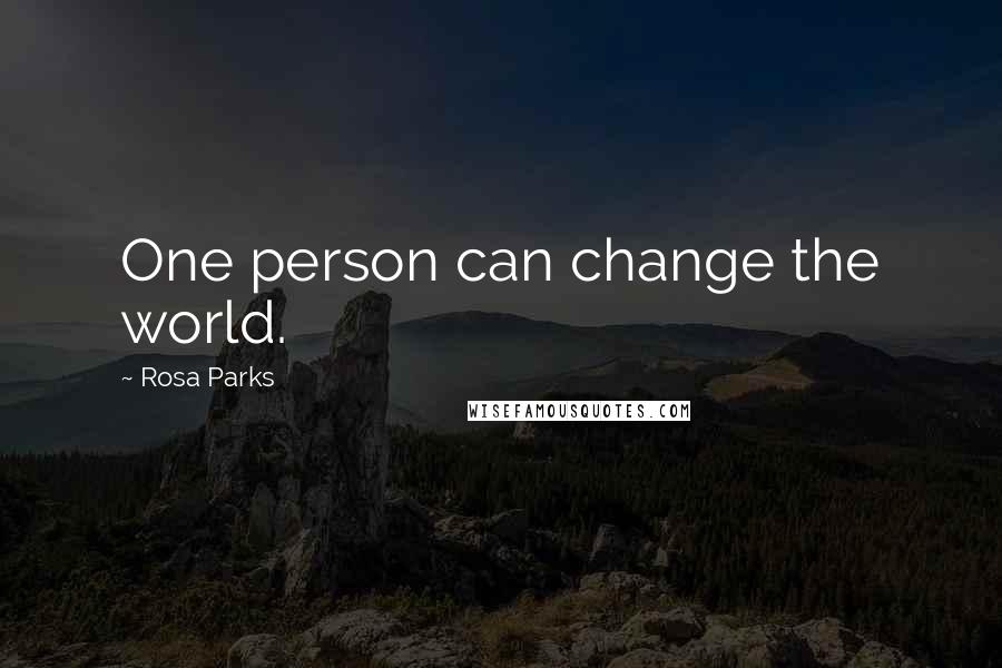 Rosa Parks Quotes: One person can change the world.