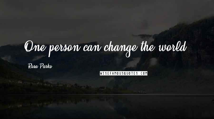 Rosa Parks Quotes: One person can change the world.