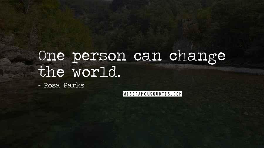 Rosa Parks Quotes: One person can change the world.