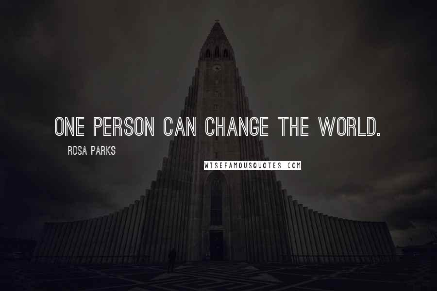 Rosa Parks Quotes: One person can change the world.