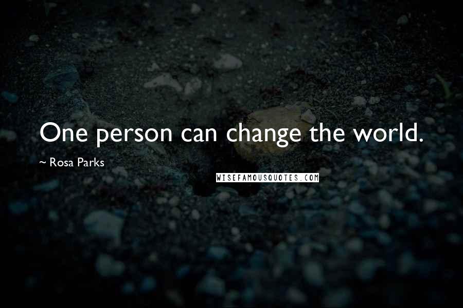 Rosa Parks Quotes: One person can change the world.