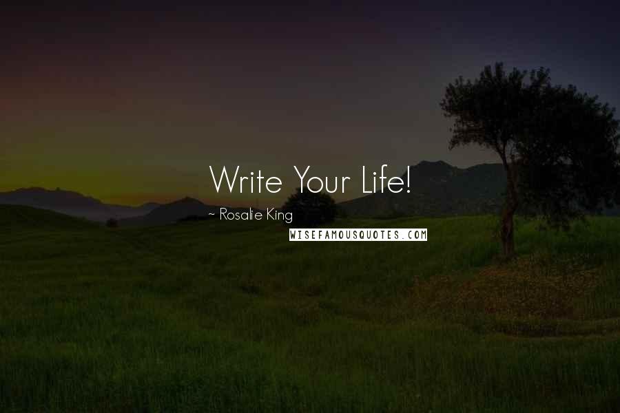 Rosalie King Quotes: Write Your Life!