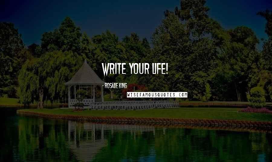 Rosalie King Quotes: Write Your Life!