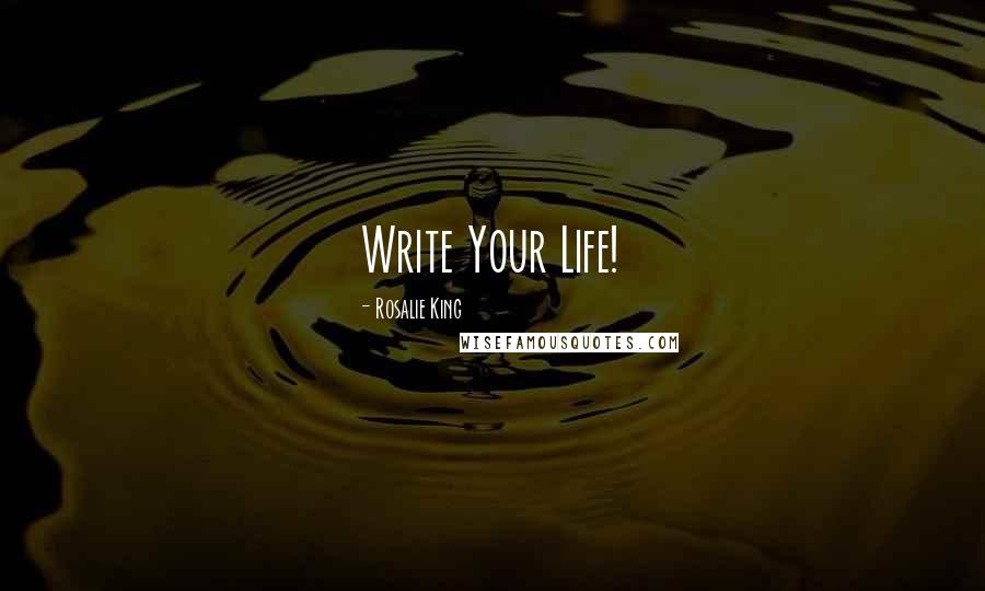 Rosalie King Quotes: Write Your Life!