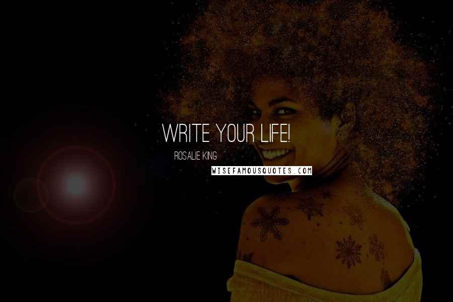 Rosalie King Quotes: Write Your Life!