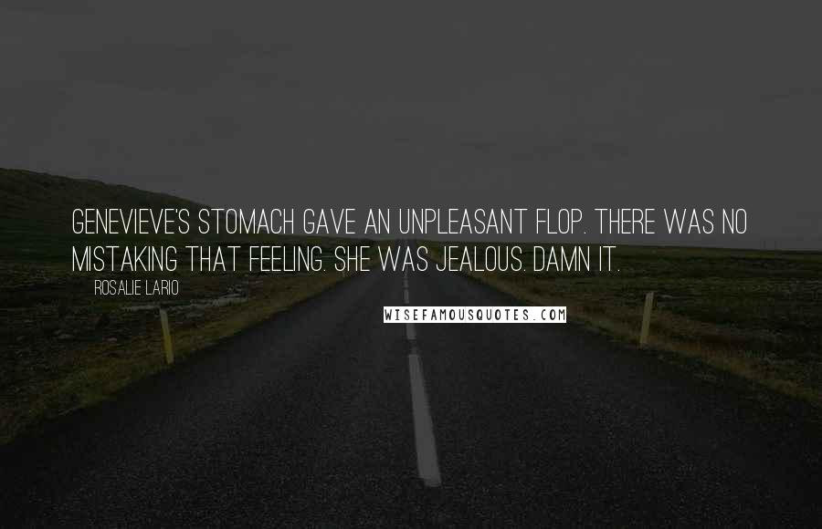 Rosalie Lario Quotes: Genevieve's stomach gave an unpleasant flop. There was no mistaking that feeling. She was jealous. Damn it.