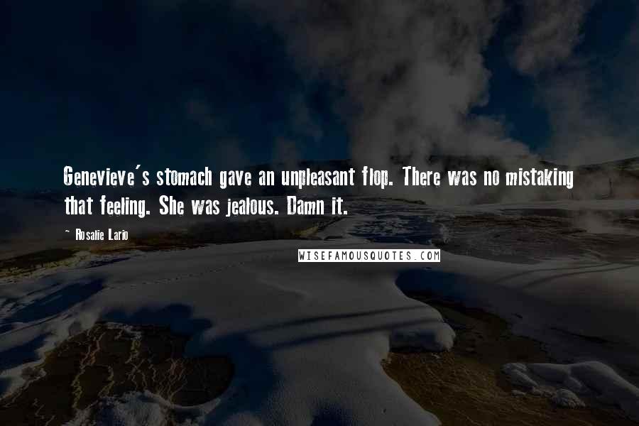 Rosalie Lario Quotes: Genevieve's stomach gave an unpleasant flop. There was no mistaking that feeling. She was jealous. Damn it.
