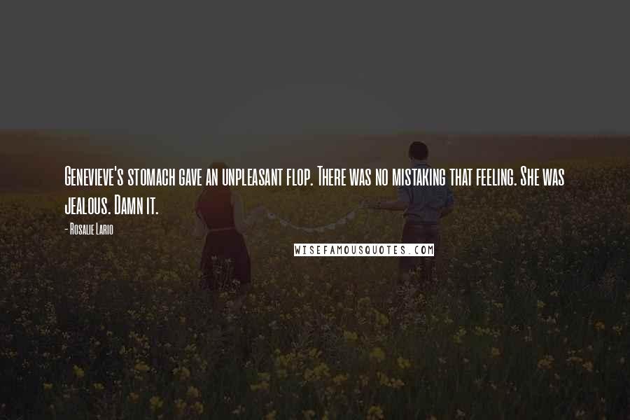 Rosalie Lario Quotes: Genevieve's stomach gave an unpleasant flop. There was no mistaking that feeling. She was jealous. Damn it.